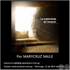 LA ESPERANZA DE RENACER - Por MARYCRUZ NAJLE - Domingo, 12 de Abril de 2020